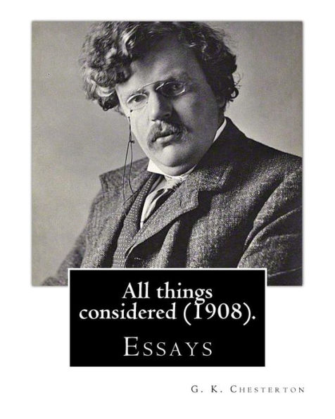 All Things Considered (1908). By: G. K. Chesterton: Essays