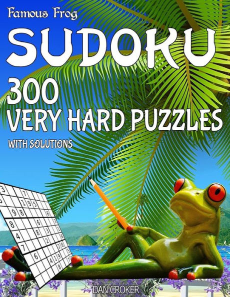Famous Frog Sudoku 300 Very Hard Puzzles With Solutions: A Beach Bum Series 2 Book (Beach Bum Sudoku Series 2)