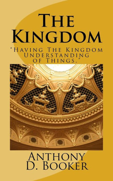 The Kingdom: "Having The Kingdom Understanding Of Things"