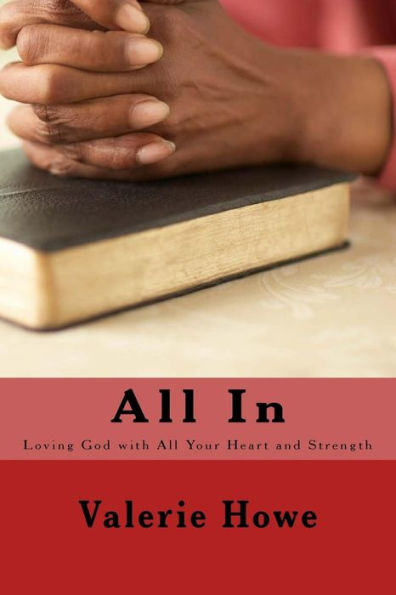 All In: Loving God With All Your Heart And Strength