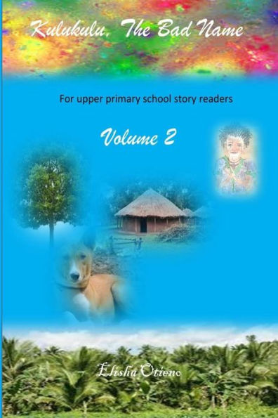 Kulukulu, The Bad Name: Achieng In Class Seven (Volume 2)