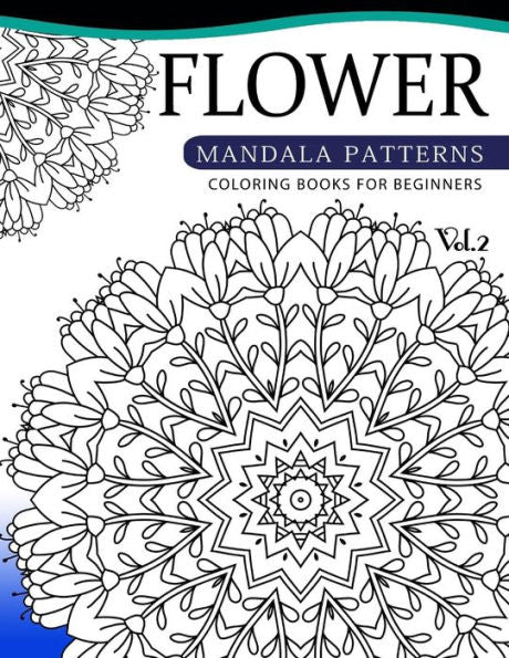 Flower Mandala Patterns Volume 2: Coloring Bools For Beginners