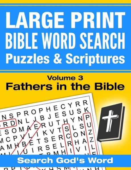 Large Print - Bible Word Search Puzzles With Scriptures, Volume 3: Fathers In The Bible: Search God's Word