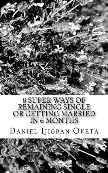 8 Super Ways Of Remaining Single Or Getting Married In 6 Months