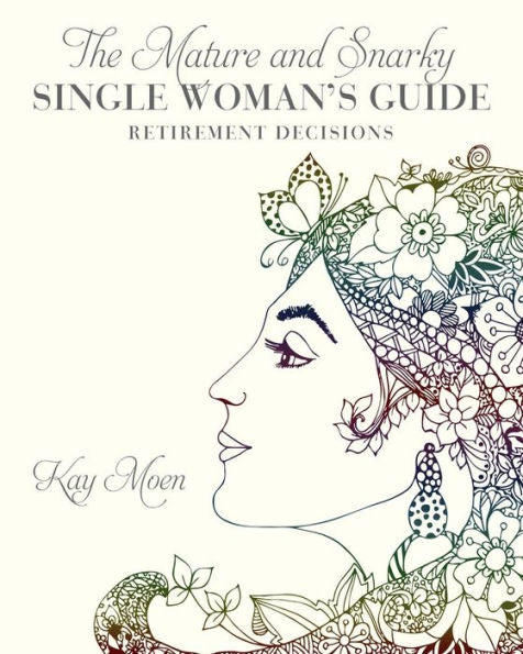 The Mature And Snarky Single Woman's Guide: Retirement Decisions