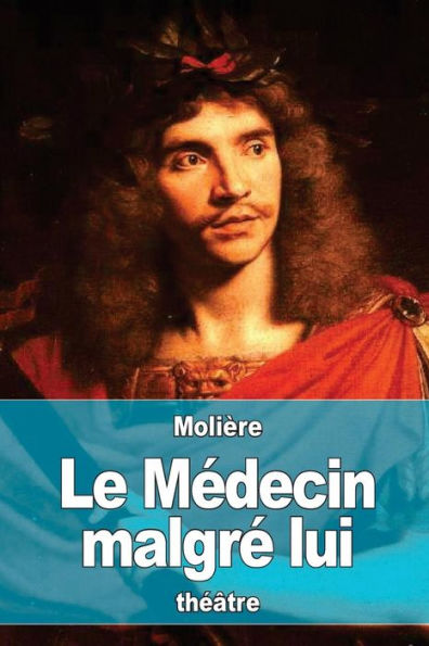 Le Médecin Malgré Lui (French Edition) - 9781537709048