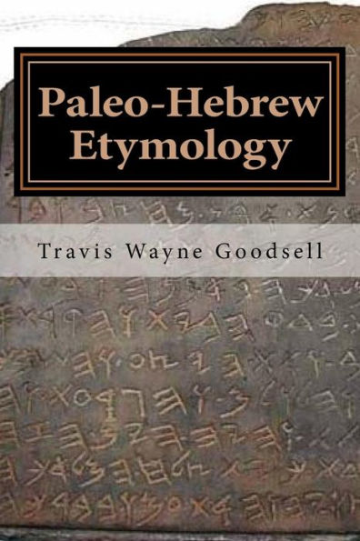Paleo-Hebrew Etymology (Paleo-Hebrew's Scientific Observations Series) (Volume 1)