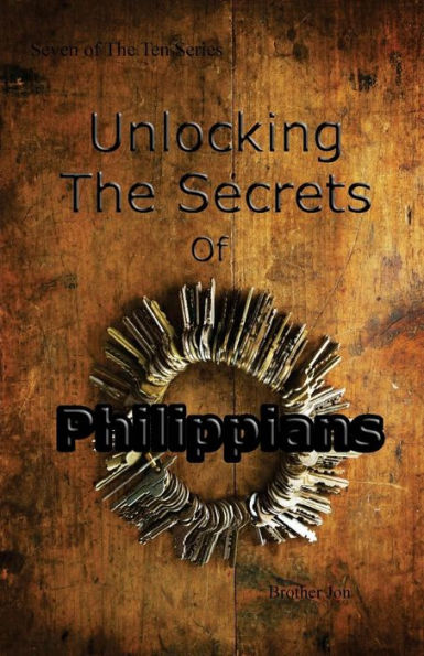 Unlocking The Secrets Of Philippians (The Ten Series)