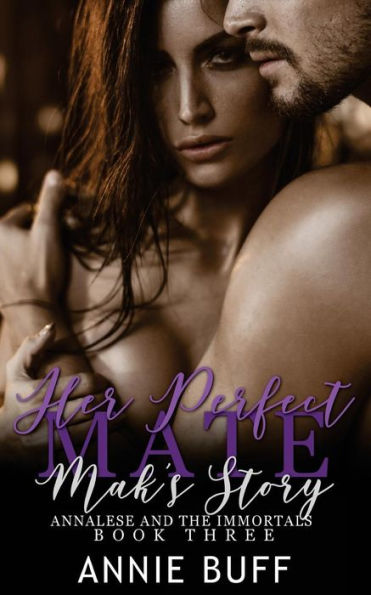 Her Perfect Mate: Mak's Story (Annalese And The Immortals)