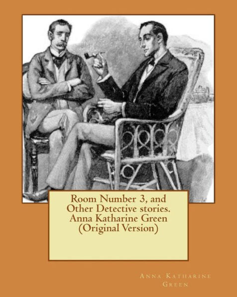 Room Number 3, And Other Detective Stories. Anna Katharine Green (Original Version)