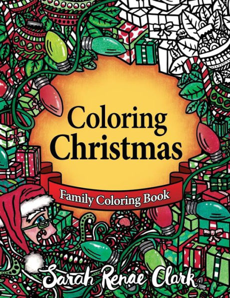 Colorful Christmas: A Christmas Coloring Book For The Whole Family!