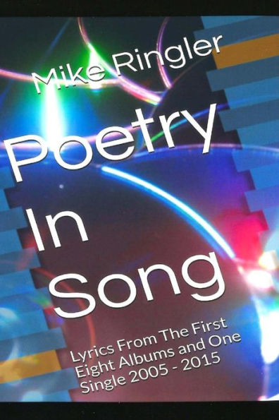 Poetry In Song: Lyrics From The First Eight Albums And One Single 2005 - 2015