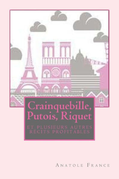 Crainquebille, Putois, Riquet Et Plusieurs Autres R?cits Profitables (French Edition)