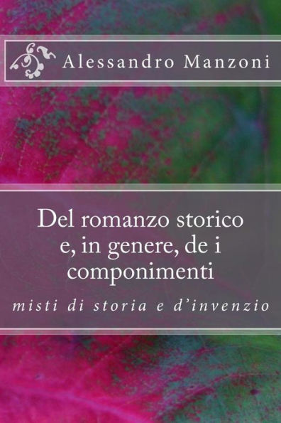 Del Romanzo Storico E, In Genere, De I Componimenti Misti Di Storia E D'Invenzio (Italian Edition)