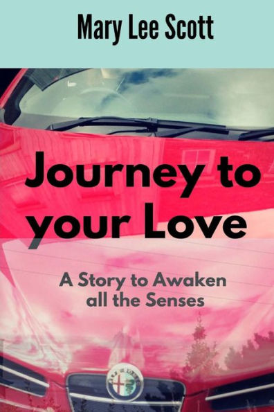 Journey To Your Love: A Story To Awaken All The Senses