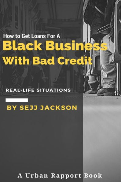How To Get Loans For A Black Business With Bad Credit: Learn Alternative Channels To Get Funding