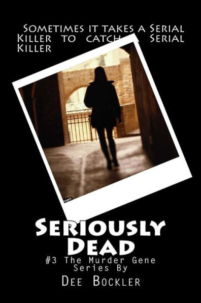 Seriously Dead: The Murder Gene #3 (The Murder Gene Series) (Volume 3)