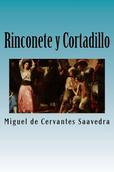 Rinconete Y Cortadillo: La Aventura De Dos Muchachos Aventureros (Spanish Edition)