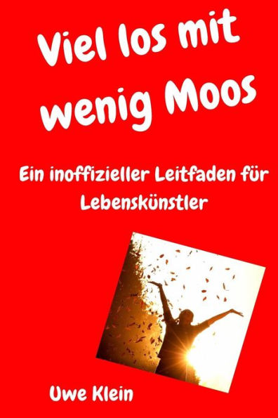 Viel Los Mit Wenig Moos: Ein Inoffizieller Leitfaden Fur Lebenskunstler (German Edition)