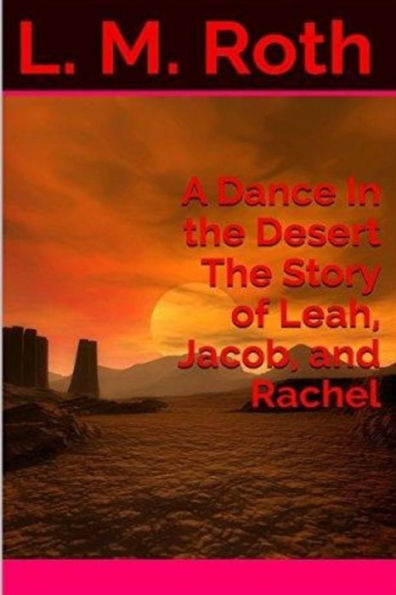 A Dance In The Desert The Story Of Leah, Jacob, And Rachel