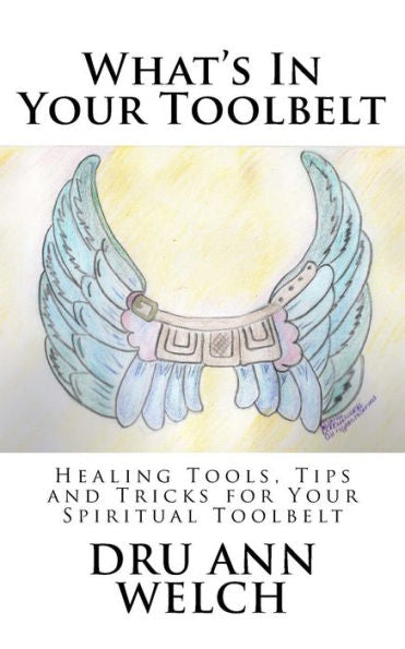 What's In Your Toolbelt: Healing Tools, Tips And Tricks For Your Spiritual Toolbelt