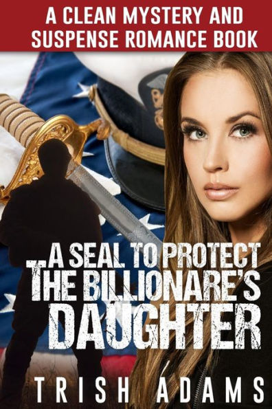 Mystery And Suspense: A Seal To Protect The Billionaire's Daughter