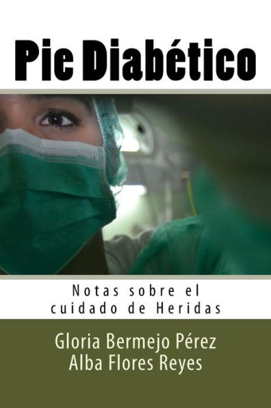 Pie Diabetico: Notas Sobre El Cuidado De Heridas (Spanish Edition)
