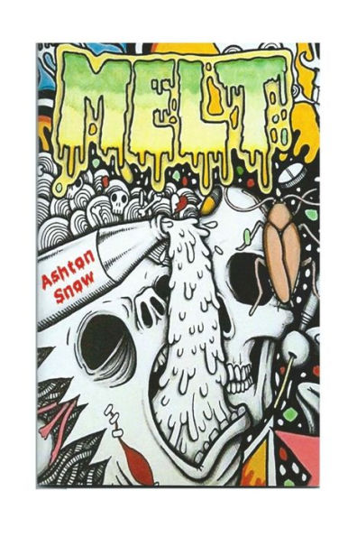 Melt: (And Other Writings Short Enough For The Millenial Attention Span)