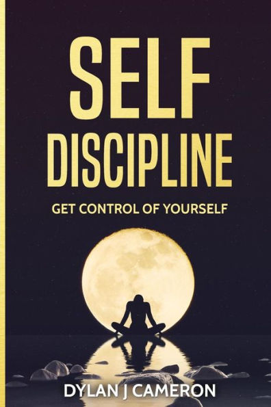Self-Discipline,Get Control Of Yourself (Self Confidence, Self Control, Willpower, Motivation,)