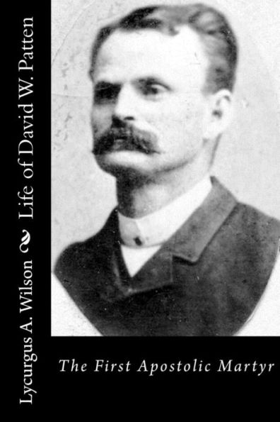 Life Of David W. Patten: The First Apostolic Martyr