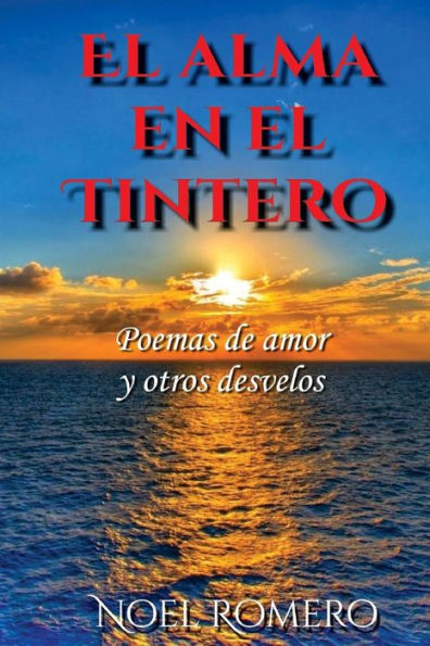 El Alma En El Tintero: Poemas De Amor Y Otros Desvelos (Spanish Edition)