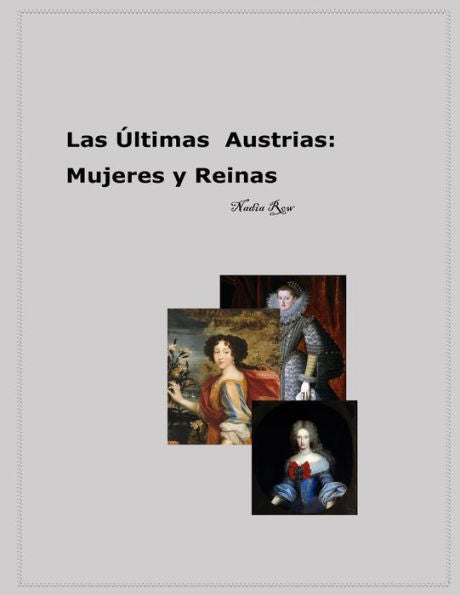 Las Ultimas Austrias: Mujeres Y Reinas (Spanish Edition)
