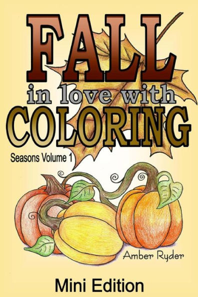 Fall In Love With Coloring Mini Edition: Travel Sized Adult Coloring Book Includes 5 Bonus Images (Seasons)