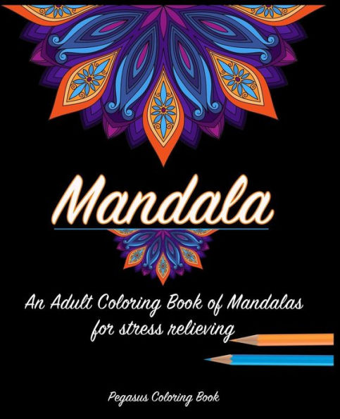 Adult Coloring Books: Mandala For A Stress Relieving Experience (Mandalas, Stress Relief, Reduce Stress, Coloring Books, Relax)