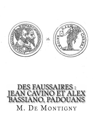 Des Faussaires : Jean Cavino Et Alex Bassiano, Padouans (French Edition)