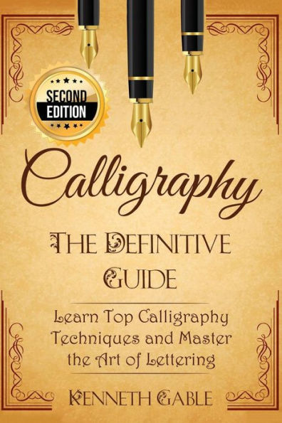 Calligraphy: The Definitive Guide Learn Top Calligraphy Techniques And Master The Art Of Lettering
