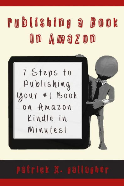 Publishing A Book On Amazon: 7 Steps To Publishing Your #1 Book On Amazon Kindle In Minutes!