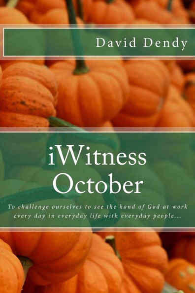 Iwitness October: To Challenge Ourselves To See The Hand Of God At Work Every Day In Everyday Life With Everyday People...