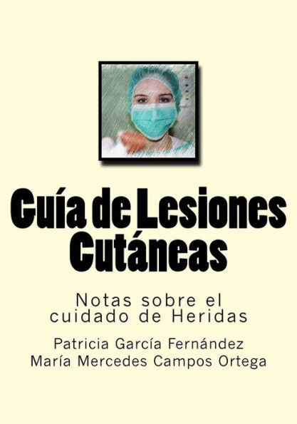 Guia De Lesiones Cutaneas: Notas Sobre El Cuidado De Heridas (Spanish Edition)