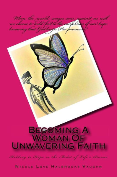 Becoming A Woman Of Unwavering Faith: Holding To Hope In The Midst Of Life's Storms