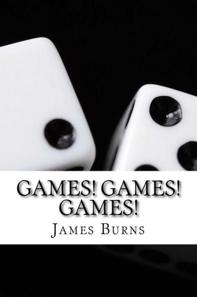 Games ! Games ! Games ! (The Poetry Of James Burns)