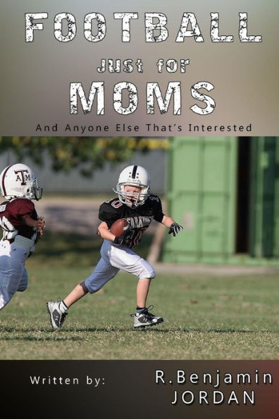Football Just For Moms: And Anyone Else That's Interested (Sports Books For Moms)