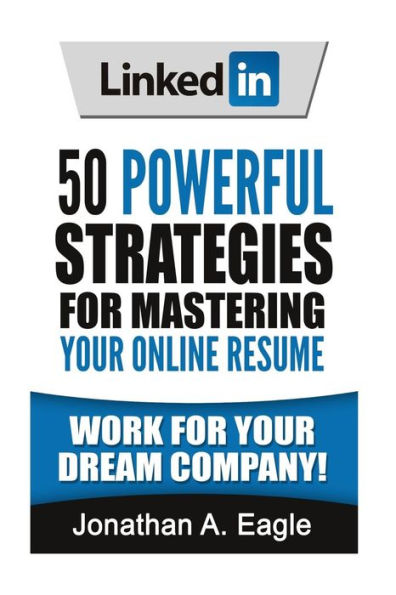 Linkedin: 50 Powerful Strategies For Mastering Your Online Resume
