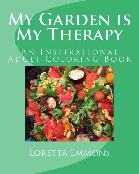 My Garden Is My Therapy: An Inspirational Adult Coloring Book (Adult Therapeutic Color Books)