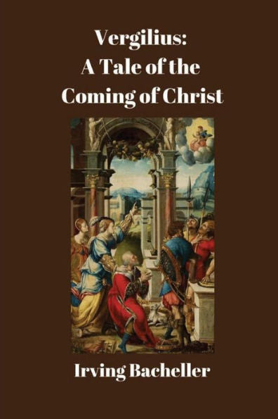 Vergilius: A Tale Of The Coming Of Christ: