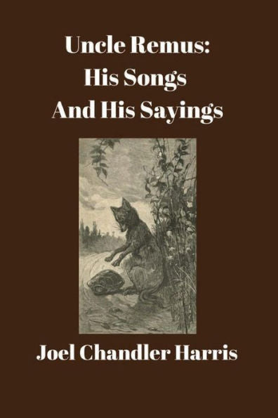 Uncle Remus: His Songs And His Sayings: