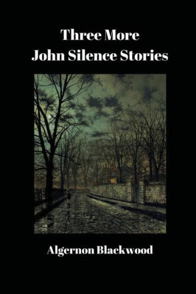 Three More John Silence Stories - 9781538004906