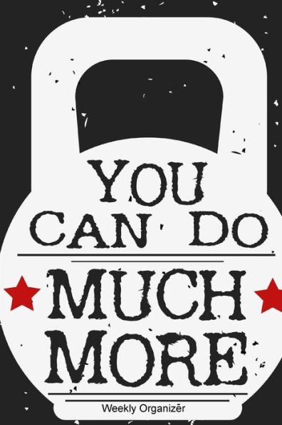 You Can Do Much More Weekly Organizer: At A Glance Organizer Diary, 7 Days View, Time Slot, Get Things Done, Day Planner, Goals Journal Notebook, ... Non Dated 52 Weeks With Notes Pages, 6Inx9In