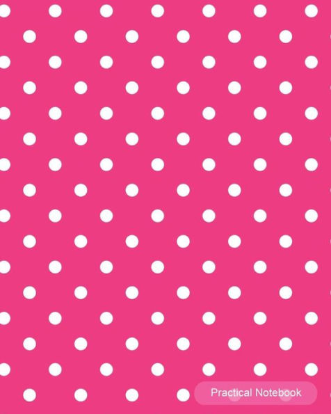 Practical Notebook: Pink Polka Dot College Ruled Exercise Book Notebook With 150 Pages For Office, Home And School. Cool Lined Journal Notebook To Write In For Men, Women, Girls, Boys,8X10 Paperback
