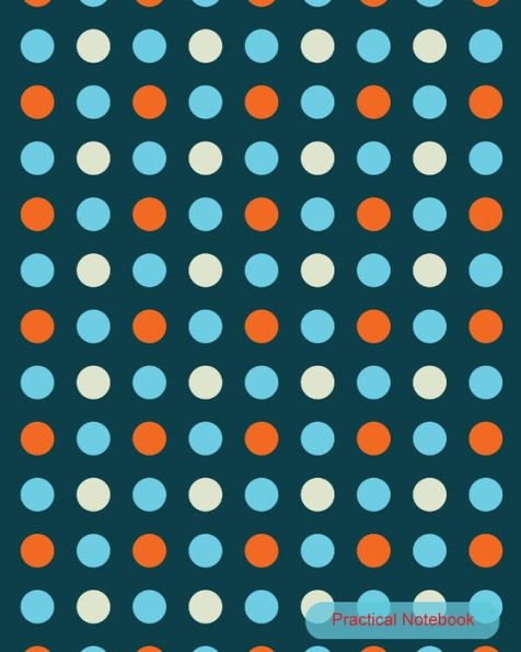 Practical Notebook: Polka Dot Cover: College Ruled Exercise Book Notebook With 150 Pages For Office, Home And School. Cool Lined Journal Notebook To Write In For Men, Women, Girls, Boys,8X10 Paperback